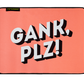 GANK PLZ Mousepad